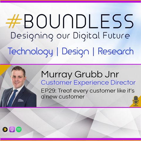 EP29: Murray Grubb Jnr, Customer Experience Director, Treat every customer like it's a new customer