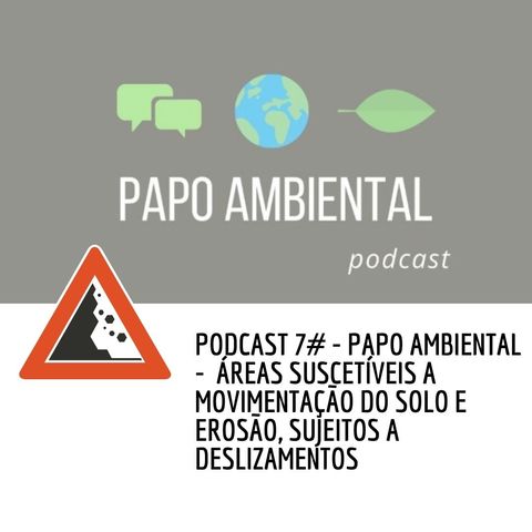 Podcast #7 - Áreas suscetíveis a movimentação do solo e erosão, sujeitos a deslizamentos