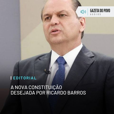 Editorial: A nova Constituição desejada por Ricardo Barros