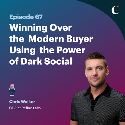 #67 Winning Over the Modern Buyer Using the Power of Dark Social