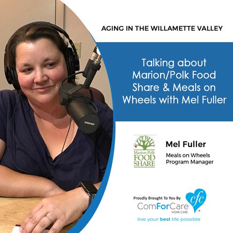9/26/17: Talking about Marion/Polk Food Share & Meals on Wheels with Mel Fuller. "Aging In The Willamette Valley" with John Hughes