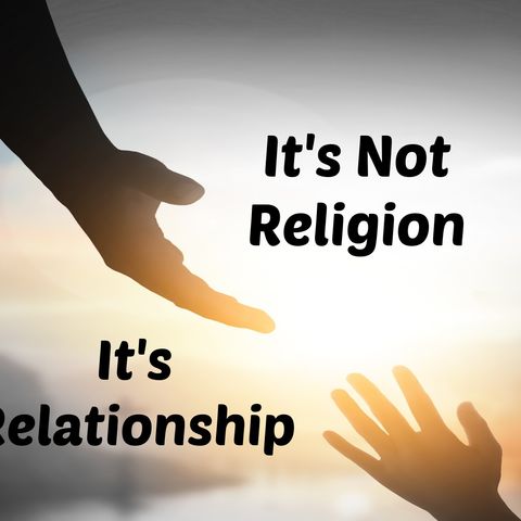 Its Not Religion Its Relationship