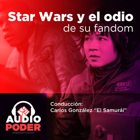 Audiopoder 07 - Star Wars y el odio de su fandom
