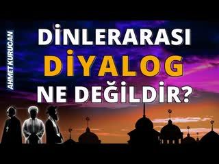 Dinlerarası Diyalog Ne Değildir   AHMET KURUCAN