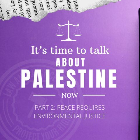 A Conversation about Palestine, pt. 2 - Peace requires environmental justice