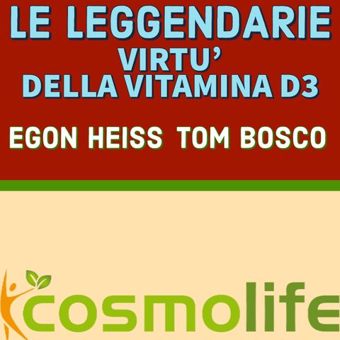 LE LEGGENDARIE VIRTU' DELLA VITAMINA D3 - TOM BOSCO con EGON HEISS