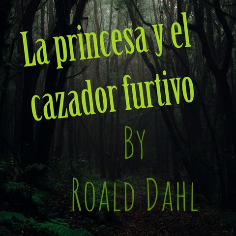 "La princesa y el cazador furtivo" by Roald Dahl