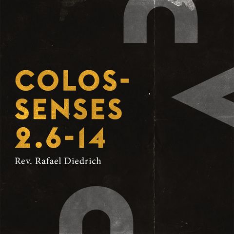 Colossenses 2.6-14 | Rev. Rafael Diedrich