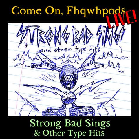 Fhqwhpods LIVE! - Strong Bad Sings & Other Type Hits