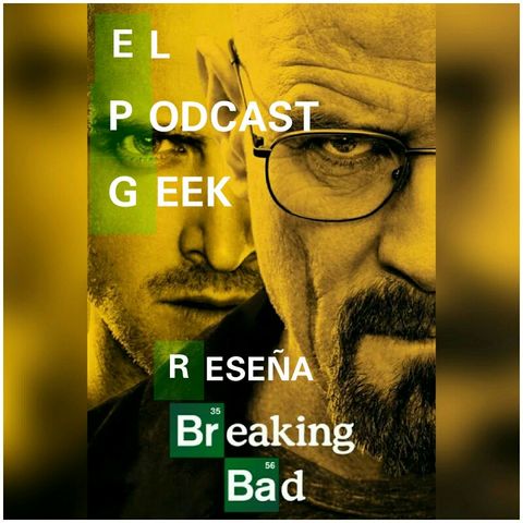 Episodio 6 (Reseña): Breaking Bad "La Mejor Serie De La Historia"