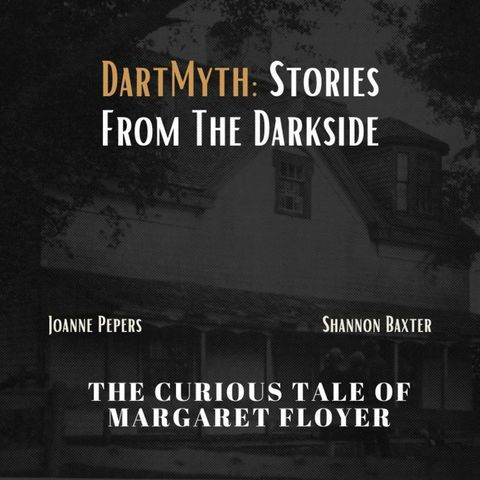 DartMyth - Stories From the Darkside -The Curious Tale of Margaret Floyer