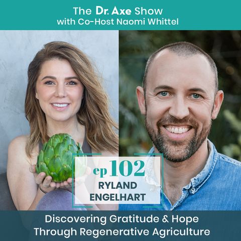 102: Ryland Engelhart: Discovering Gratitude & Hope Through Regenerative Agriculture