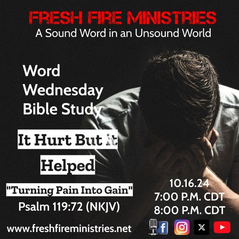 Word Wednesday Bible Study:  It Hurt But it Helped "Turning Pain Into Gain" Psalm 119:71 (NKJV)