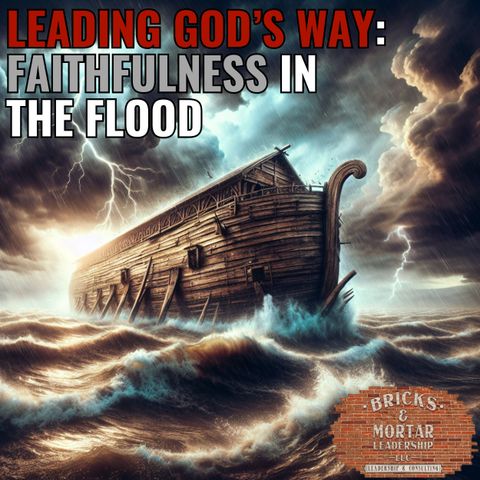 E5 | Leading God’s Way: Faithfulness In The Flood