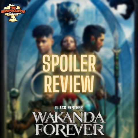 Black Panther: Wakanda Forever - SPOILER REVIEW