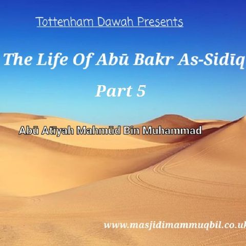 The Life Of Abū Bakr As-Sidīq - Part 5 | Abū 'Aṭīyah Maḥmūd bin Muḥammad