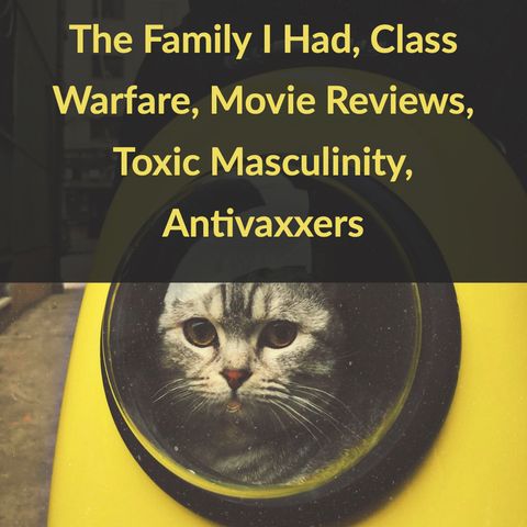 The Family I Had, Class Warfare, Movie Reviews, Toxic Masculinity, Antivaxxers