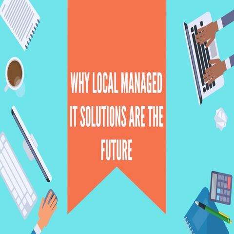 Why Local Managed IT Solutions Are The Future