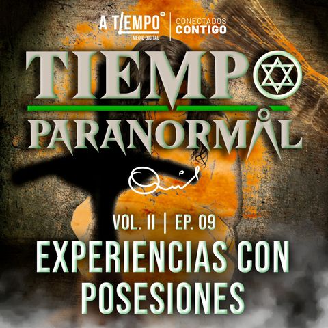 Tiempo Paranormal | Volumen ll | Episodio 9 | Experiencias con posesiones