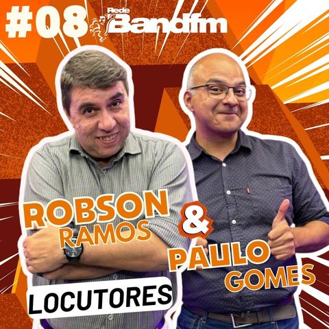 Robson Ramos e Paulo Gomes - PODCAST ESPECIAL 9 ANOS #08 #podcast #bandfm