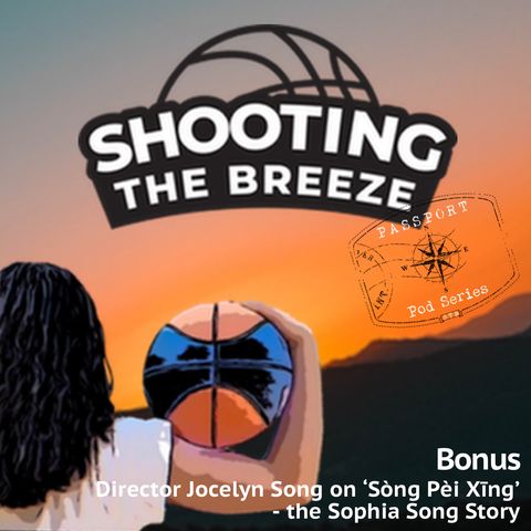 BONUS: Ep111 Director Jocelyn Song on ‘Sòng Pèi Xīng’ the Sophia Song Story