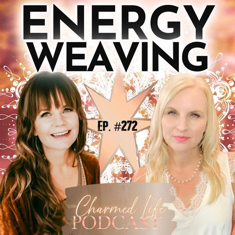 272: Energy Weaving for Life Transformation | Briana Borten, Spiritual Mentor