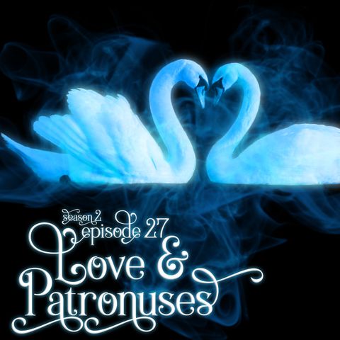 S2E27: Love & Patronuses