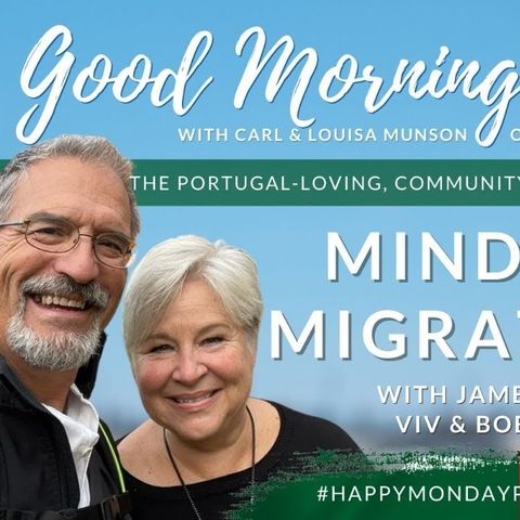 Mindful Migration with James, Bob & Viv | The Good Morning Portugal! Show | #HappyMondayPortugal