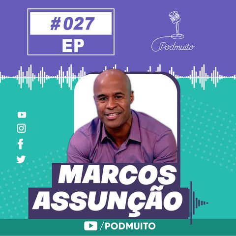 MARCOS ASSUNÇÃO - PodMuito #027