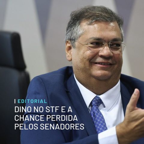 Editorial: Dino no STF e a chance perdida pelos senadores