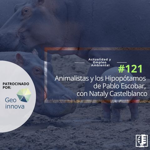 Animalistas y los Hipopótamos de Pablo Escobar, con Nataly Castelblanco #121