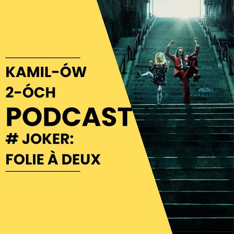 Joker: Folie à deux: Kamilów2óchPodcast