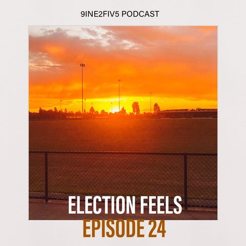 Election Feels - EP24
