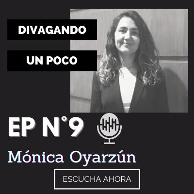 Divagando un poco Episodio 9 | Mónica Oyarzún