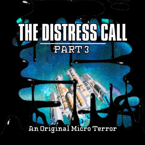 “THE DISTRESS CALL: PART 3 of 3” by Scott Donnelly #MicroTerrors