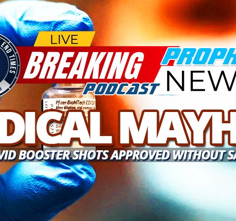 NTEB PROPHECY NEWS PODCAST: Omicron Booster Shots To Be Approved Without Testing