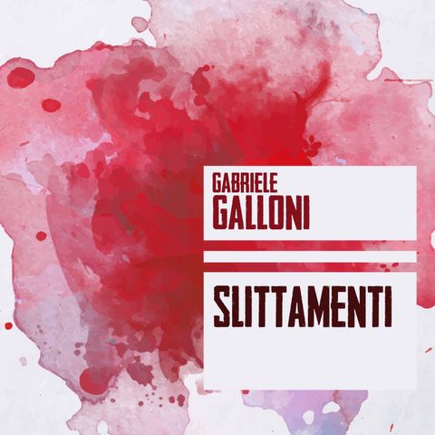 Gabriele Galloni "Slittamenti"