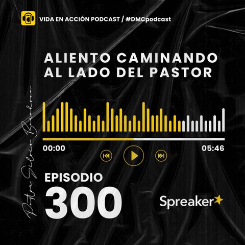 EP. 300 | Aliento caminando al lado del Pastor | #DMCpodcast