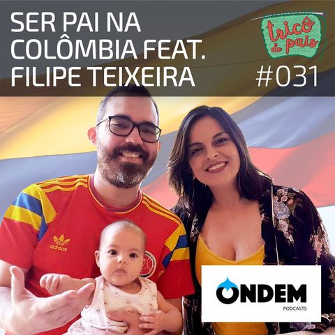 #031 - Ser Pai na Colômbia feat. Filipe Teixeira (ONDEM)