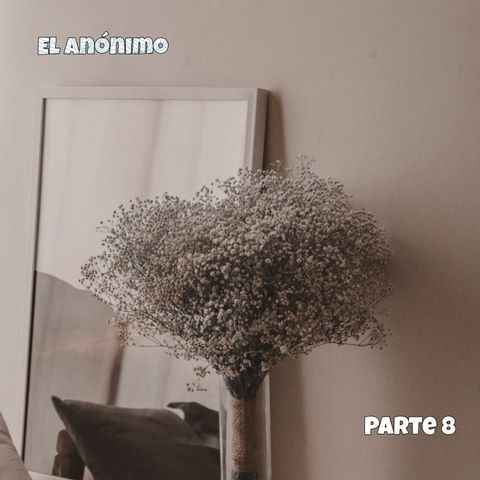 El anónimo | Parte 8