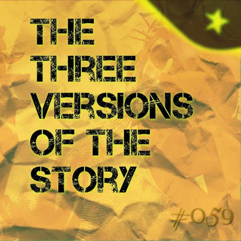 The three versions of the story (#059)