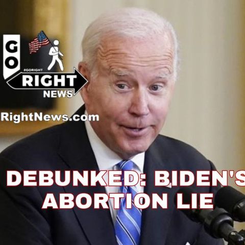 DEBUNKED BIDEN'S ABORTION LIE