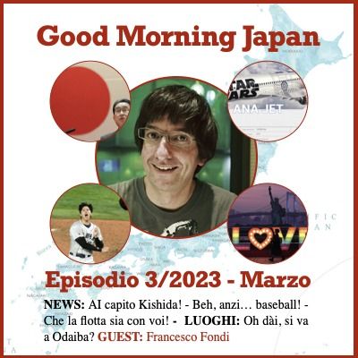 Ep.3/2023 - NEWS: AI capito Kishida! / Beh, baseball! / Che la flotta sia con voi! /  Oh dai, si va a Odaiba? /  GUEST:  Francesco Fondi