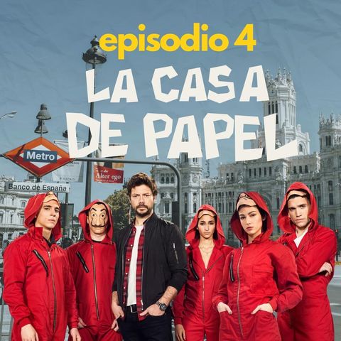 Episodio 4 - La casa de Papel