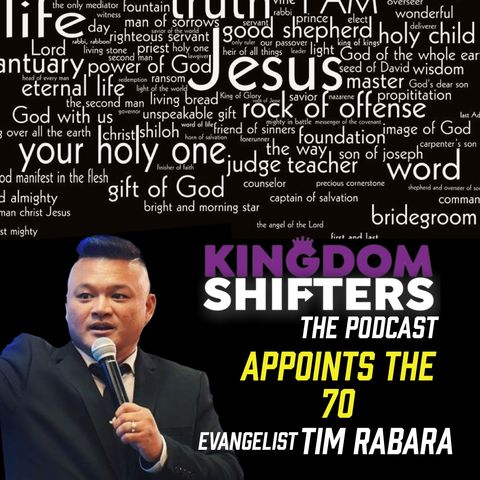 Kingdom Shifters The Podcast : The 70 Appointed | Evangelist Tim Rabara