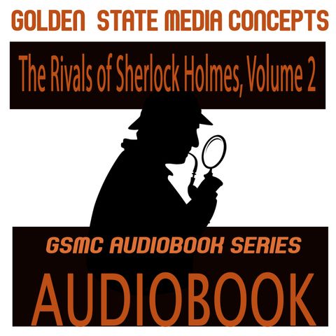 GSMC Audiobook Series: The Rivals of Sherlock Holmes, Volume 2 Episode 7: The Absent-Minded Coterie, Part 1