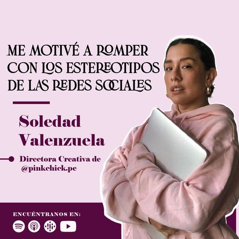 Me motivé a romper con los estereotipos de las redes sociales con Soledad Valenzuela, Pinkchick