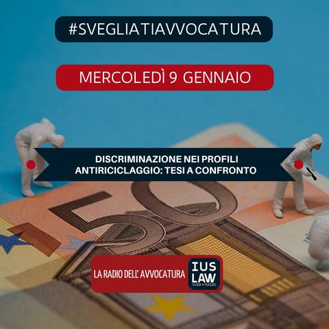 DISCRIMINAZIONE NEI PROFILI ANTIRICICLAGGIO: TESI A CONFRONTO - #SvegliatiAvvocatura