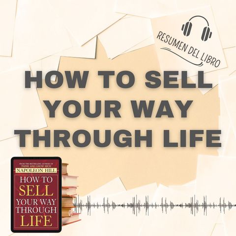 10 Secretos del Libro 'HOW TO SELL YOUR WAY THROUGH LIFE' 📗 Resumen del Libro - Ideas Clave de Napoleon Hill (Baja tu PDF📥)