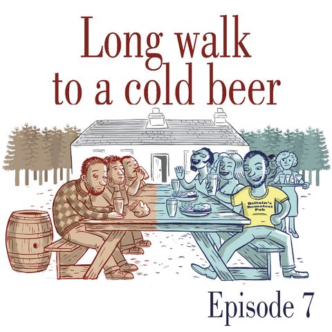 Ep.7 Long walk to a cold beer